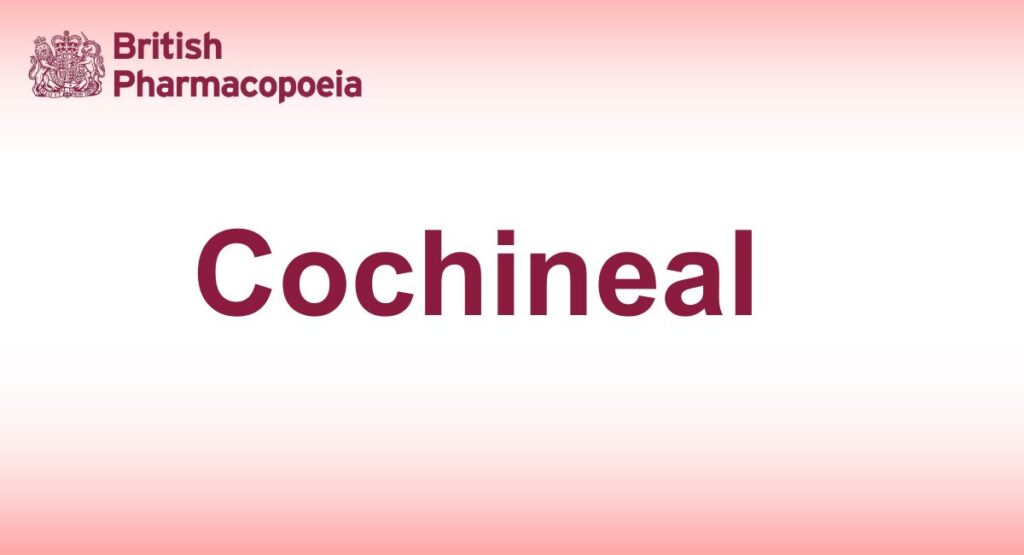 Cochineal - Definition, Characters - British Pharmacopeia 2025