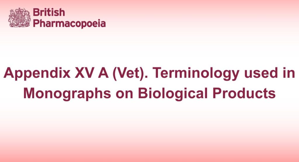 Appendix XV A (Vet). Terminology used in Monographs on Biological Products
