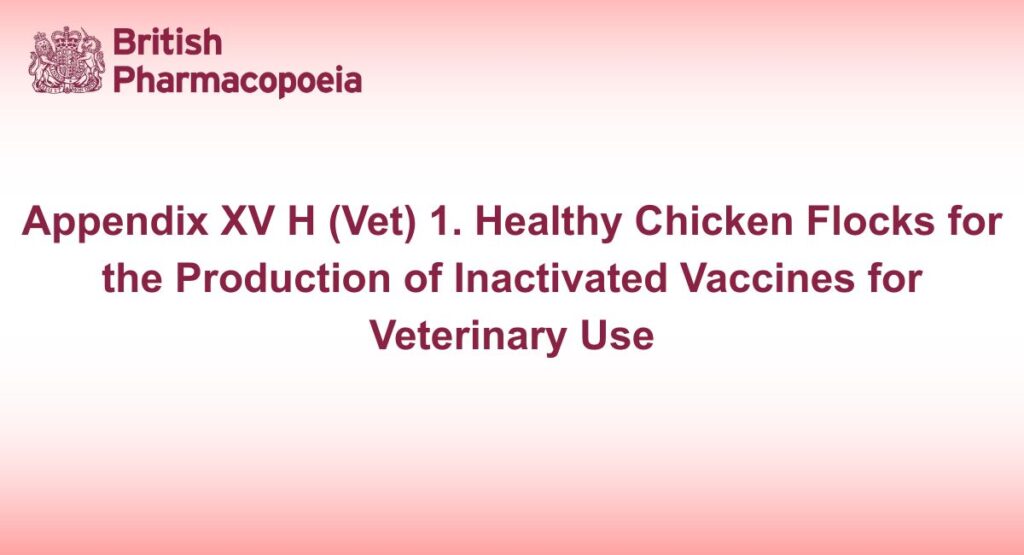 Appendix XV H (Vet) 1. Healthy Chicken Flocks for the Production of Inactivated Vaccines for Veterinary Use
