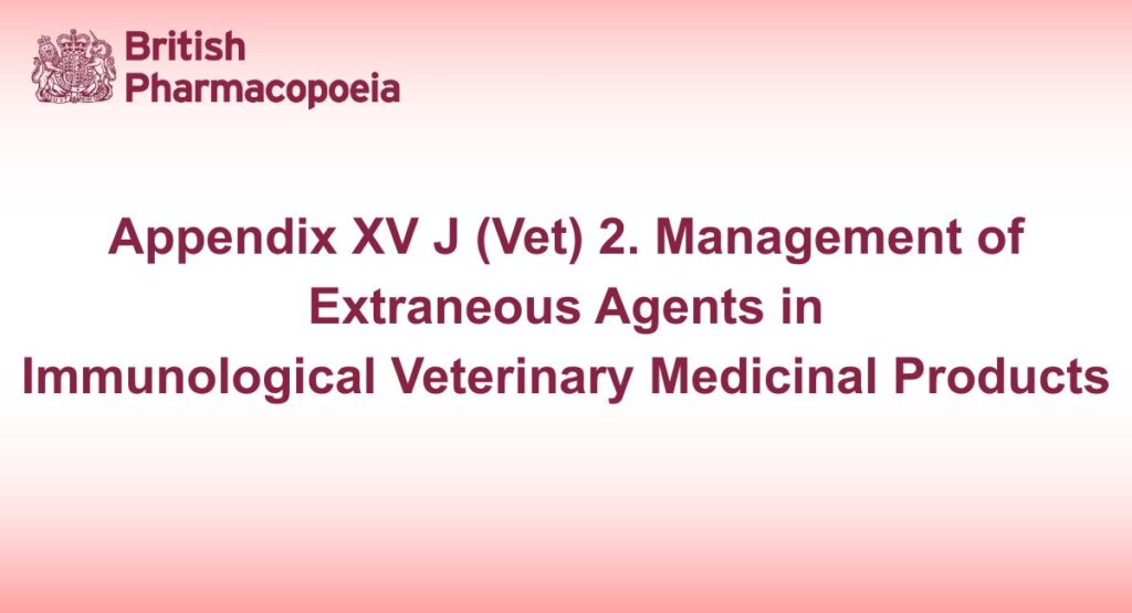 Appendix XV J (Vet) 2. Management of Extraneous Agents in Immunological Veterinary Medicinal Products