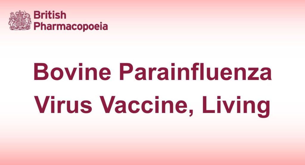 Bovine parainfluenza virus vaccine (live) is a preparation of a suitable strain of bovine parainfluenza 3 virus.