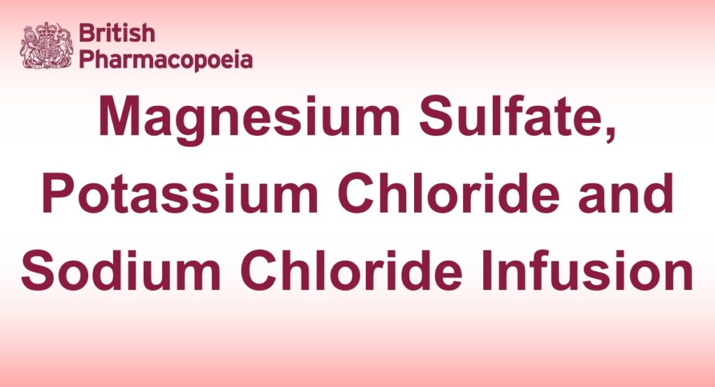 Magnesium Sulfate, Potassium Chloride and Sodium Chloride Infusion - British Pharmacopeia 2025