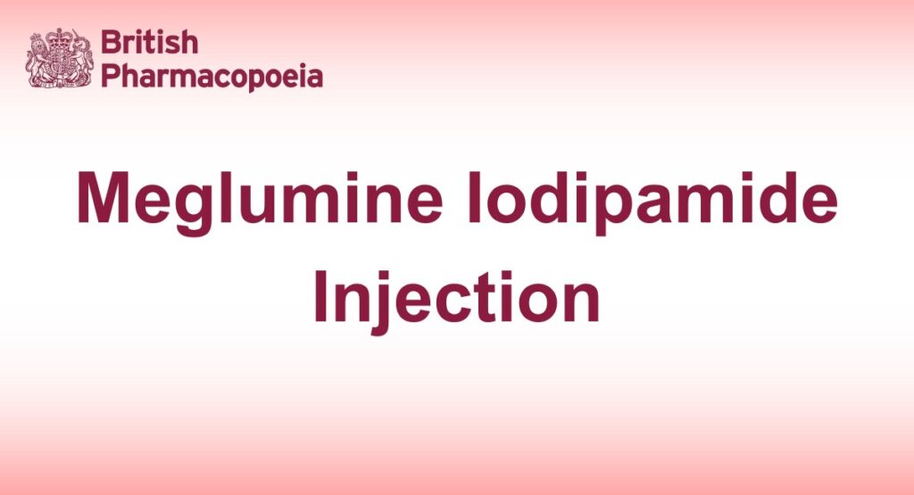 Meglumine Iodipamide Injection - British Pharmacopeia 2025