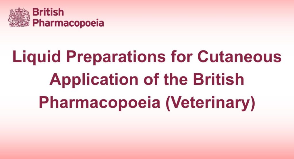 Liquid Preparations for Cutaneous Application of the British Pharmacopoeia (Veterinary)