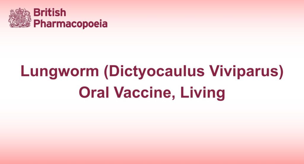 Lungworm (Dictyocaulus Viviparus) Oral Vaccine, Living