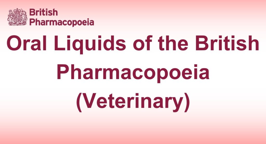 Oral Liquids of the British Pharmacopoeia (Veterinary)