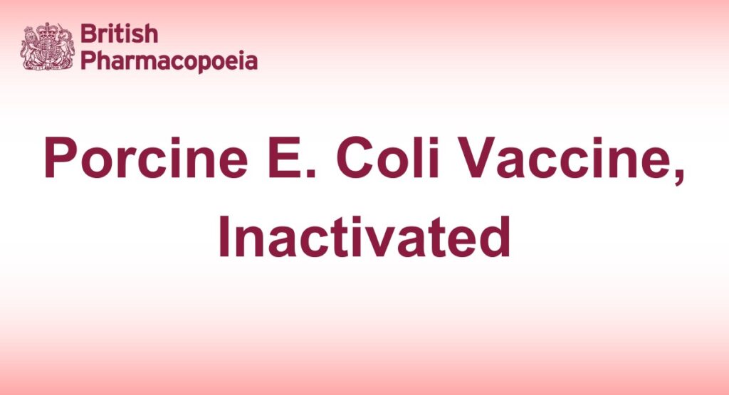 Porcine E. Coli Vaccine, Inactivated