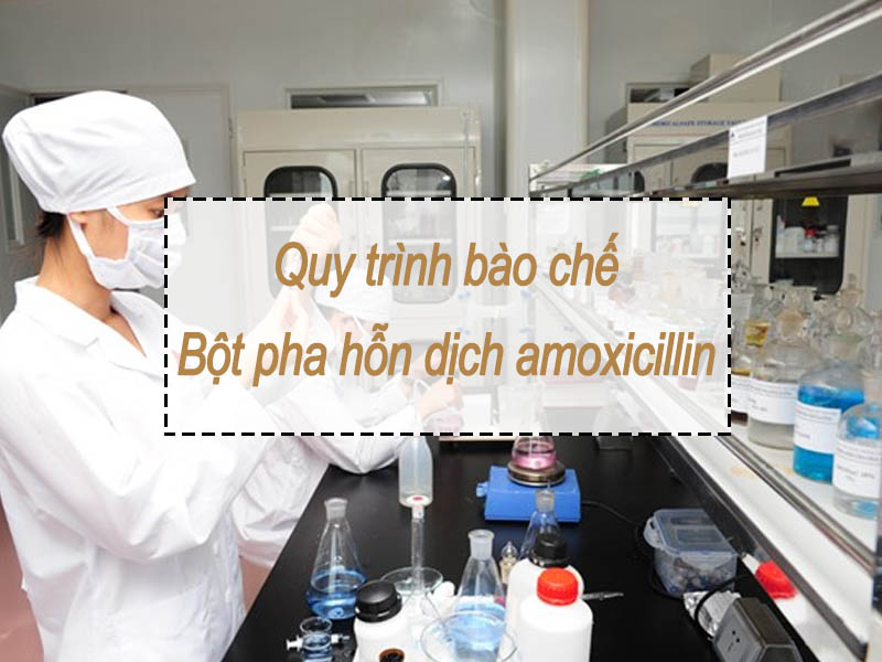 Quy trình bào chế bột pha hỗn dịch amoxicillin
