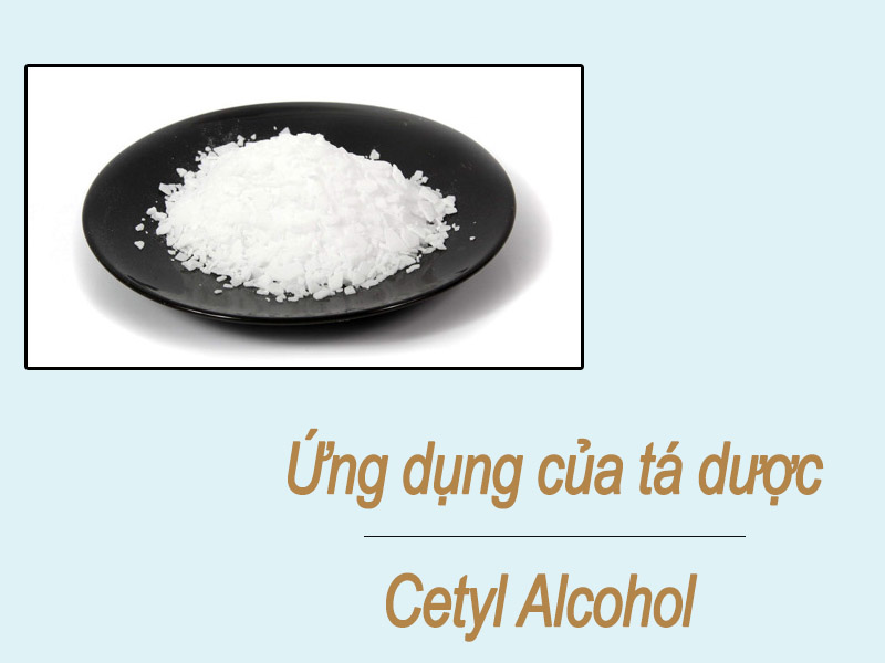 Ứng dụng của tá dược Cetyl Alcohol 