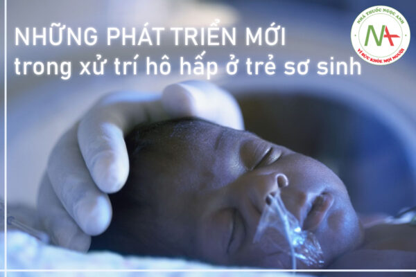 Những phát triển mới trong xử trí hô hấp ở trẻ sơ sinh