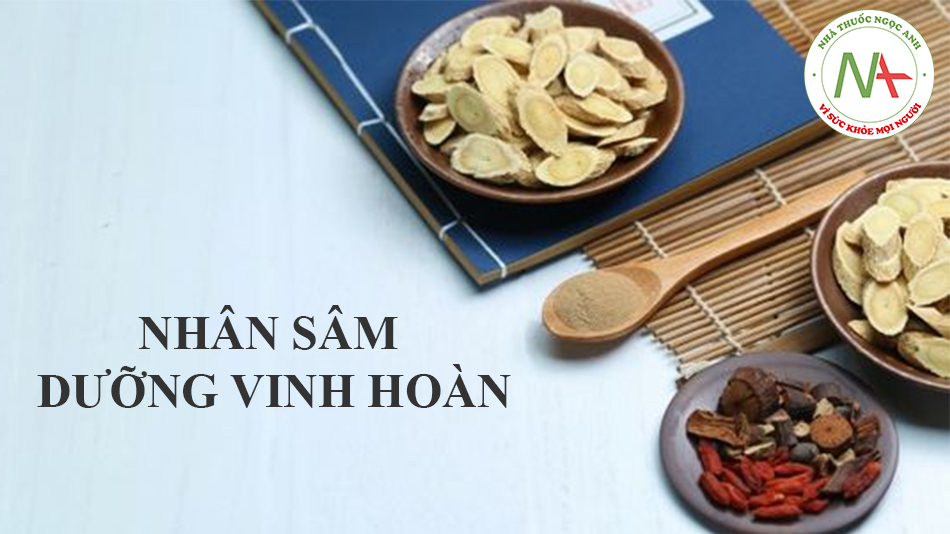 NHÂN SÂM DƯỠNG VINH HOÀN - Cường tâm kiện vị, ôn bổ khí huyết