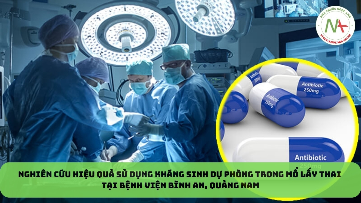 Nghiên cứu hiệu quả sử dụng kháng sinh dự phòng trong mổ lấy thai tại Bệnh viện Bình An, Quảng Nam