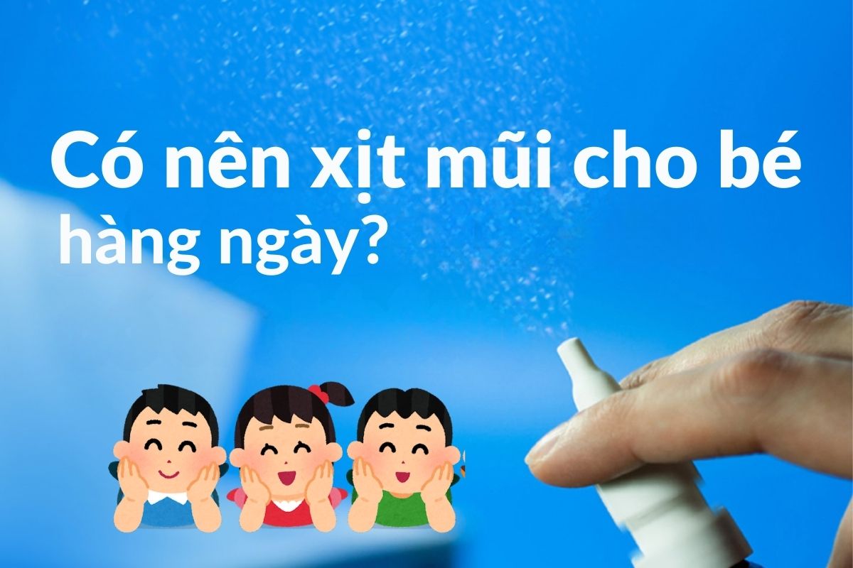 Có nên xịt mũi cho bé hàng ngày?