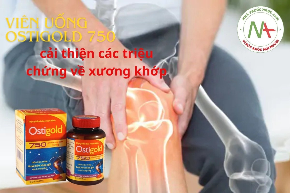 Viên uống Ostigold 750 cải thiện các triệu chứng về xương khớp