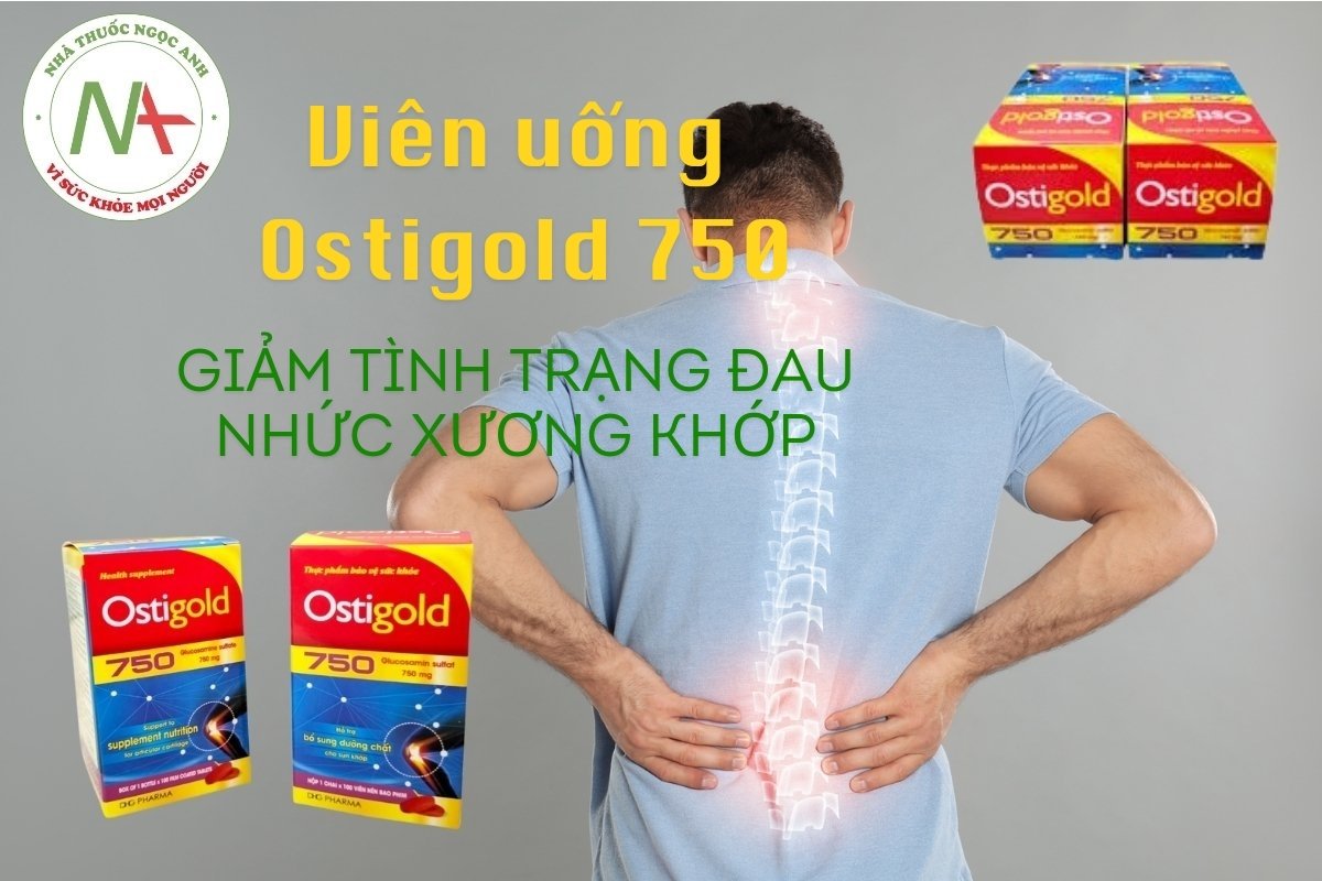 Viên uống Ostigold 750 giảm tình trạng đau nhức xương khớp