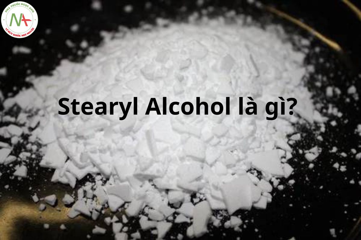 Stearyl Alcohol là gì?