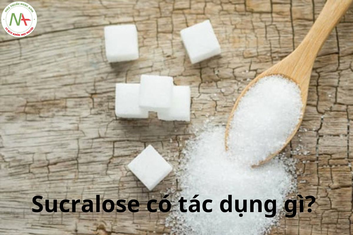 Sucralose có tác dụng gì?