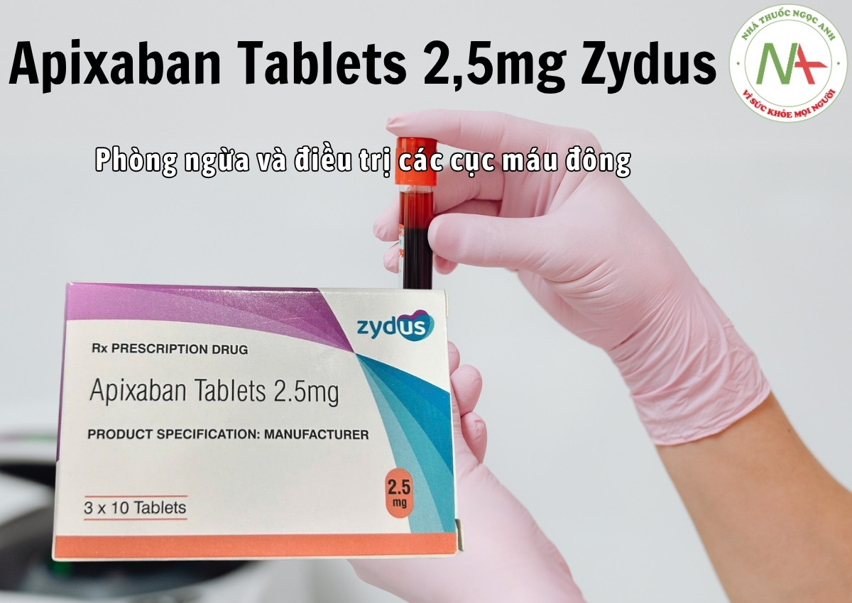 Apixaban Tablets 2.5mg Zydus 3 Thuốc Apixaban 2,5mg Zydus phòng ngừa và điều trị các cục máu đông