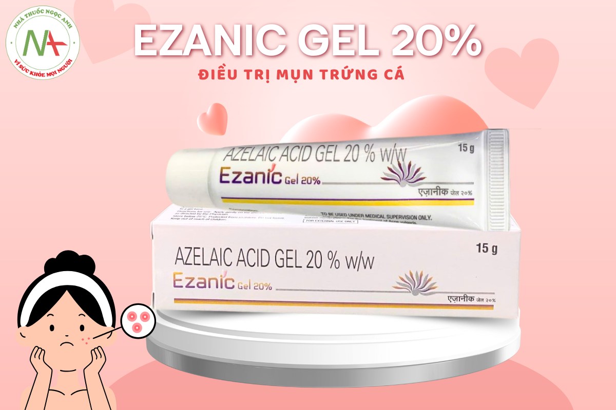 Thuốc Ezanic Gel 20% điều trị mụn trứng cá