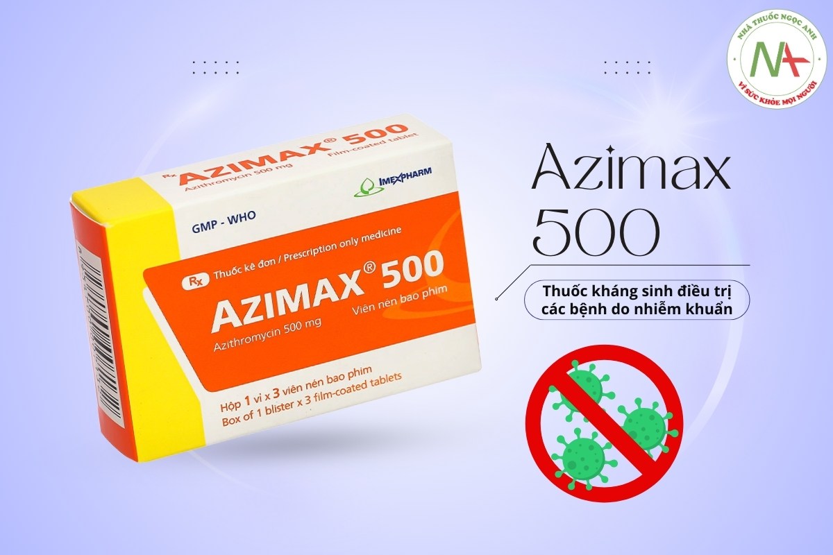 Thuốc Azimax 500 điều trị bệnh do nhiễm khuẩn