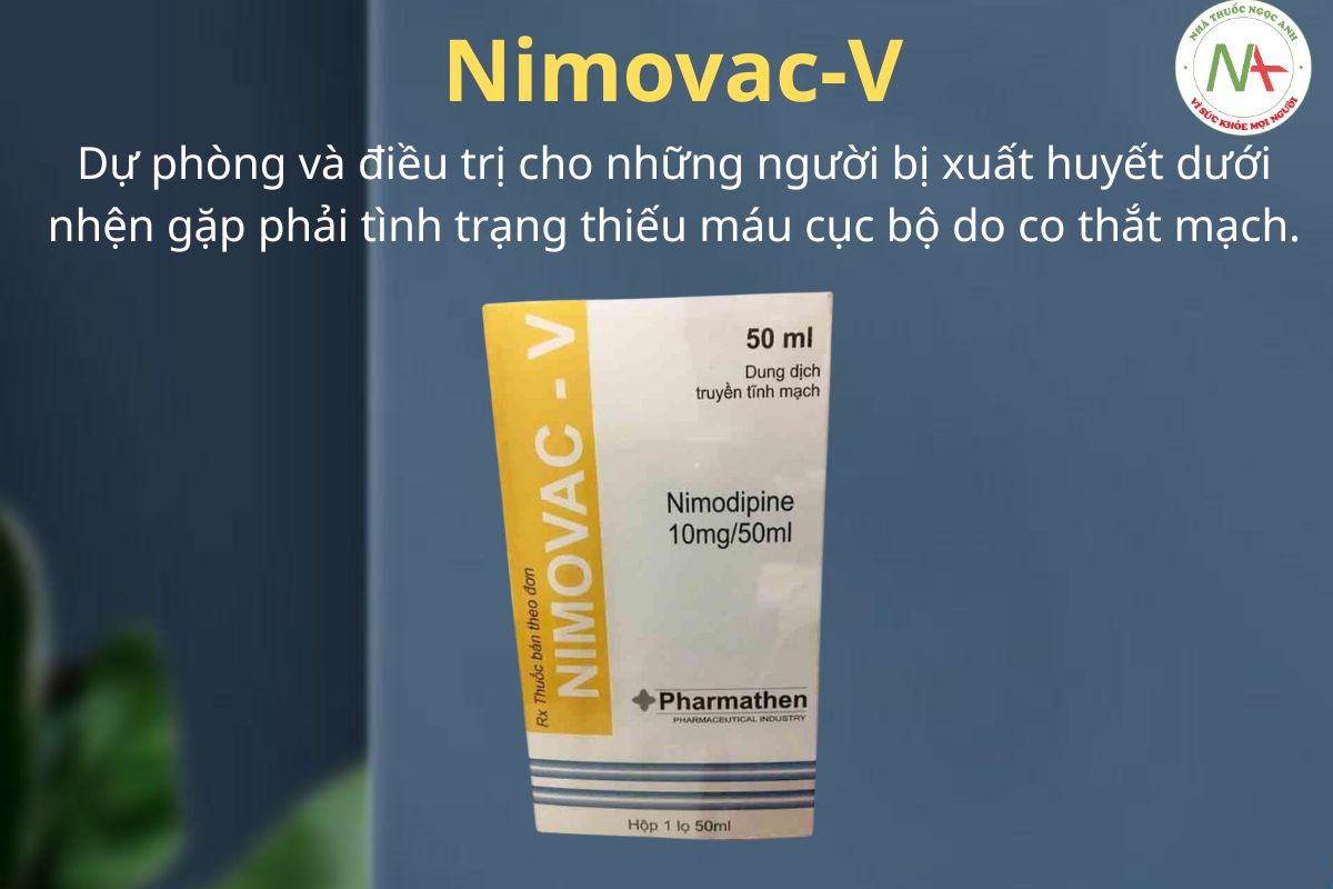 Nimovac-V 3 Nimovac-V điều trị cho những người bị xuất huyết dưới nhện gặp phải tình trạng thiếu máu cục bộ do co thắt mạch.