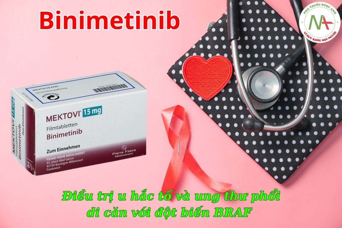 Binimetinib dùng trong điều trị u hắc tố và ung thư phổi di căn với đột biến BRAF