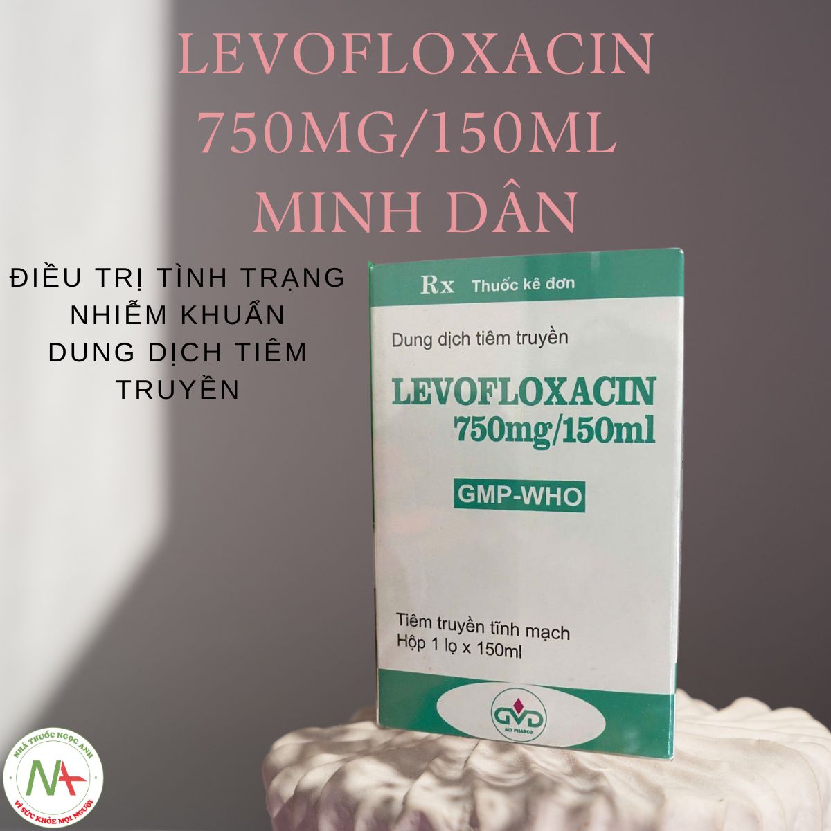 Levofloxacin 750mg/150ml Minh Dân điều trị tình trạng nhiễm khuẩn