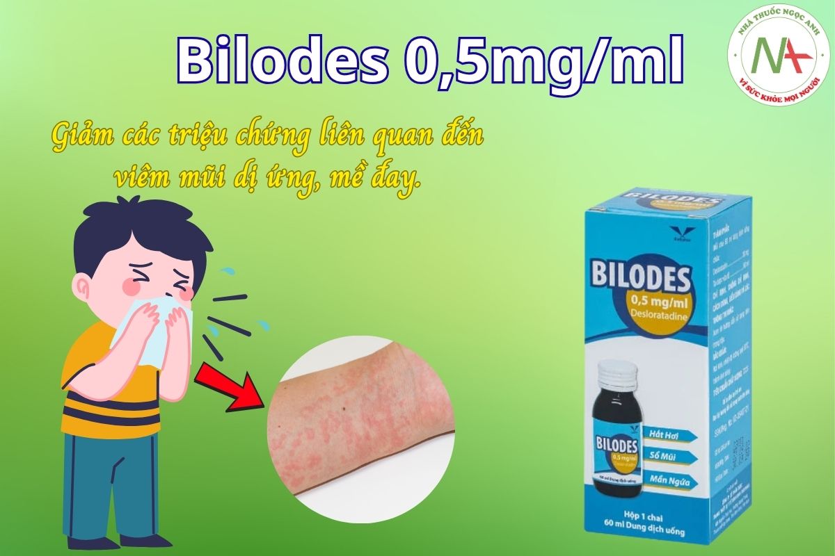 Bilodes 0,5mg/ml giảm các triệu chứng liên quan đến viêm mũi dị ứng, mề đay