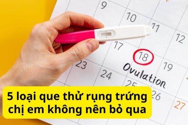 5 loại que thử rụng trứng chính xác nhất & tiết kiệm chị em không nên bỏ qua 6 Que thử rụng trứng